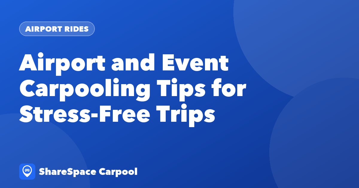 Airport and Event Carpooling Tips for Stress-Free Trips