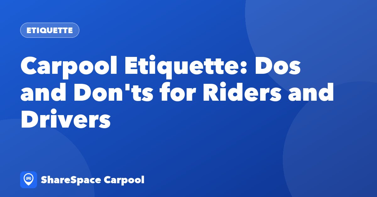 Carpool Etiquette: Dos and Don'ts for Riders and Drivers