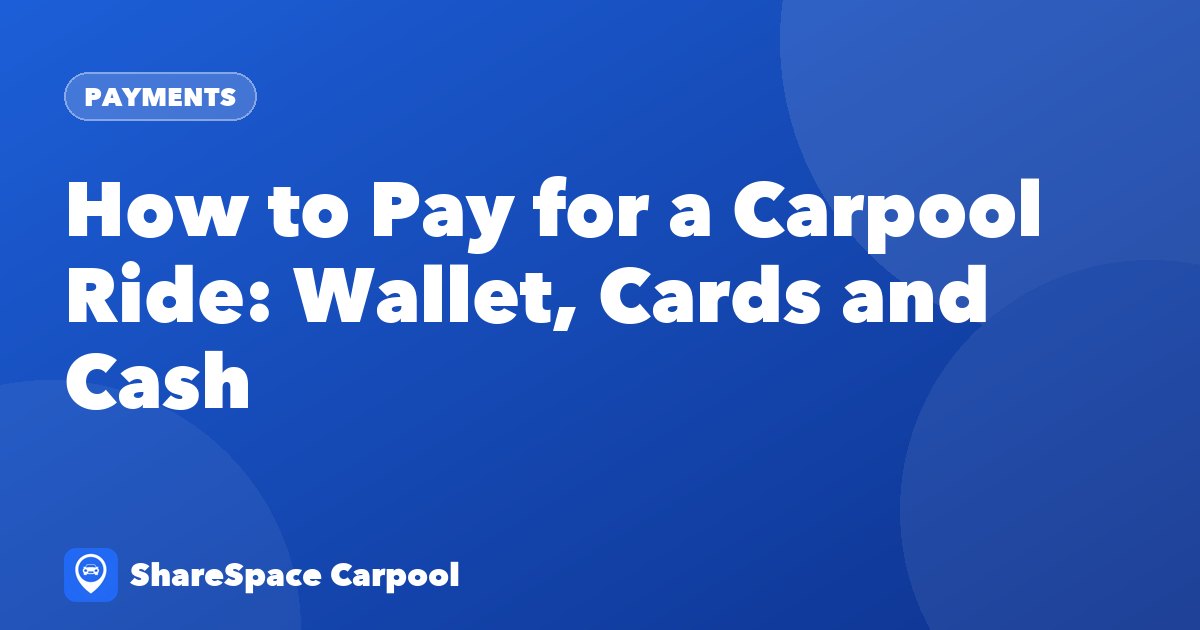 How to Pay for a Carpool Ride: Wallet, Cards and Cash