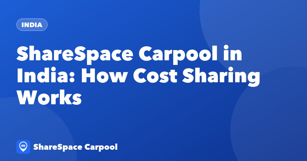 ShareSpace Carpool in India: How Cost Sharing Works