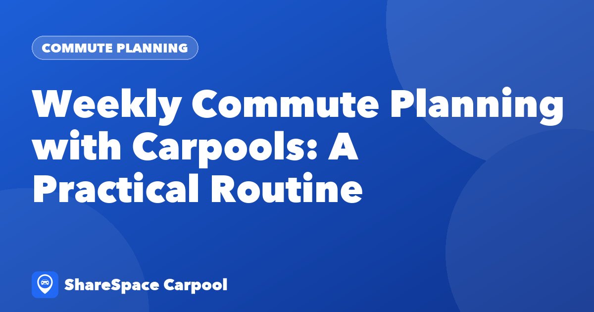Weekly Commute Planning with Carpools: A Practical Routine