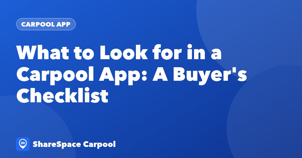 What to Look for in a Carpool App: A Buyer's Checklist
